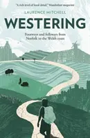 Westering - Chodníky a ľudové cesty od Norfolku po waleské pobrežie - Westering - Footways and folkways from Norfolk to the Welsh coast