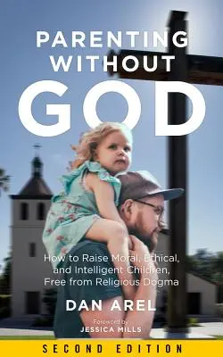 Rodičovstvo bez Boha: Ako vychovávať morálne, etické a inteligentné deti bez náboženských dogiem - Parenting Without God: How to Raise Moral, Ethical, and Intelligent Children, Free from Religious Dogma