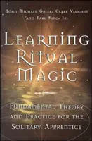Učenie rituálnej mágie: Základná teória a prax pre osamelých učňov - Learning Ritual Magic: Fundamental Theory and Practice for the Solitary Apprentice
