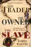 Obchodník, majiteľ, otrok: Obchodník, majiteľ, vlastník: Paralelné životy v dobe otroctva - The Trader, the Owner, the Slave: Parallel Lives in the Age of Slavery