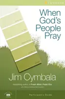 Keď sa Boží ľud modlí: Šesť stretnutí o premieňajúcej sile modlitby - When God's People Pray: Six Sessions on the Transforming Power of Prayer