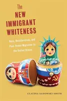 Nová imigrantská belosť: Rasa, neoliberalizmus a postsovietska migrácia do Spojených štátov - The New Immigrant Whiteness: Race, Neoliberalism, and Post-Soviet Migration to the United States