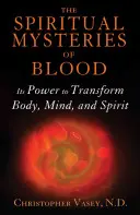 Duchovné tajomstvá krvi: Jej sila premieňa telo, myseľ a ducha - The Spiritual Mysteries of Blood: Its Power to Transform Body, Mind, and Spirit