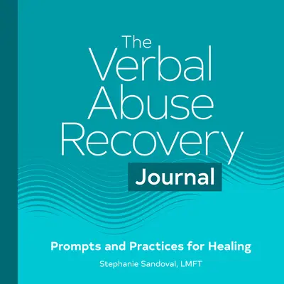 Denník na zotavenie z verbálneho zneužívania: Podnety a postupy na uzdravenie - The Verbal Abuse Recovery Journal: Prompts and Practices for Healing