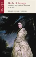 Vtáky na prelete: Cesty Henrietty Cliveovej po južnej Indii v rokoch 1798-1801 - Birds of Passage: Henrietta Clive's Travels in South India 1798-1801