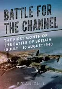 Bitka o Lamanšský prieliv: Prvý mesiac bitky o Britániu 10. júl - 10. august 1940 - Battle for the Channel: The First Month of the Battle of Britain 10 July - 10 August 1940