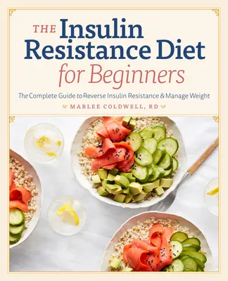 Inzulínová rezistencia Diéta pre začiatočníkov: Kompletný sprievodca na zvrátenie inzulínovej rezistencie a reguláciu hmotnosti - Insulin Resistance Diet for Beginners: The Complete Guide to Reverse Insulin Resistance & Manage Weight