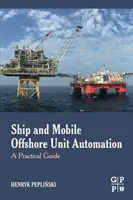 Automatizácia lodí a mobilných pobrežných jednotiek: Praktická príručka - Ship and Mobile Offshore Unit Automation: A Practical Guide