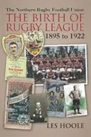 Severská futbalová rugbyová únia - Zrod rugbyovej ligy 1895-1922 - The Northern Football Rugby Union - The Birth of Rugby League 1895-1922