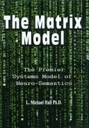 Maticový model: Premiérový systémový model neuro-sémantiky - The Matrix Model: The Premier Systems Model of Neuro-Semantics