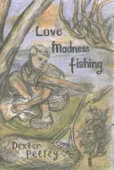 Láska, šialenstvo, rybolov - Love, Madness, Fishing