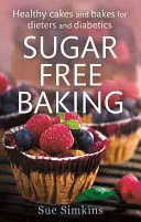 Pečenie bez cukru - zdravé koláče a pečivo pre diétu a diabetikov - Sugar-Free Baking - Healthy cakes and bakes for dieters and diabetics