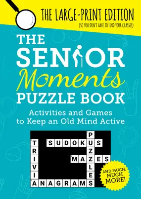 Kniha hádaniek pre seniorov: Aktivity a hry, ktoré udržia staršiu myseľ aktívnu - The Senior Moments Puzzle Book: Activities and Games to Keep an Old Mind Active