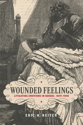 Zranené pocity: Súdne spory o emócie v Quebecu v rokoch 1870 - 1950 - Wounded Feelings: Litigating Emotions in Quebec, 1870-1950