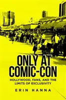 Iba na Comic-Cone: Hollywood, fanúšikovia a hranice exkluzivity - Only at Comic-Con: Hollywood, Fans, and the Limits of Exclusivity