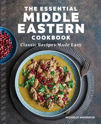 Základná kuchárska kniha z Blízkeho východu: Klasické recepty na jednoduchú prípravu - The Essential Middle Eastern Cookbook: Classic Recipes Made Easy