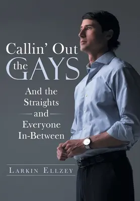 Vyzývanie homosexuálov: A heterosexuáli a všetci medzi nimi - Callin' Out the Gays: And the Straights and Everyone In-Between