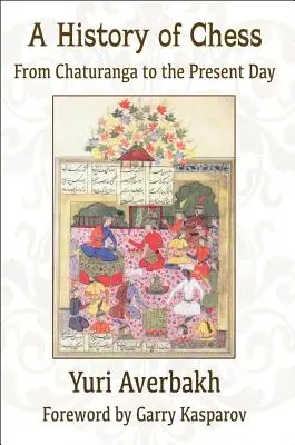 Dejiny šachu: História šachu od Čaturangy po súčasnosť - A History of Chess: From Chaturanga to the Present Day