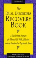 Kniha o zotavení z duálnych porúch: Dvanásťkrokový program pre tých z nás, ktorí trpia závislosťou a emocionálnou alebo psychiatrickou chorobou - The Dual Disorders Recovery Book: A Twelve Step Program for Those of Us with Addiction and an Emotional or Psychiatric Illness