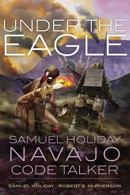 Pod orlom: Samuel Holiday, Navajo Code Talker - Under the Eagle: Samuel Holiday, Navajo Code Talker