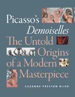 Picassove Demoiselles: Picasso: Nevypovedaný pôvod moderného majstrovského diela - Picasso's Demoiselles: The Untold Origins of a Modern Masterpiece