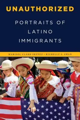 Unauthorized: Portréty latinskoamerických prisťahovalcov - Unauthorized: Portraits of Latino Immigrants
