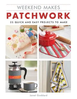 Weekend Makes: Patchwork: 25 rýchlych a jednoduchých projektov na výrobu - Weekend Makes: Patchwork: 25 Quick and Easy Projects to Make