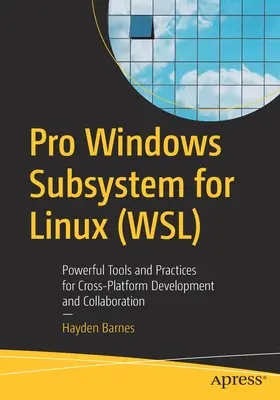 Podsystém Pro Windows pre Linux (Wsl): Výkonné nástroje a postupy na vývoj a spoluprácu medzi platformami - Pro Windows Subsystem for Linux (Wsl): Powerful Tools and Practices for Cross-Platform Development and Collaboration