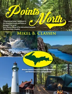 Body severu: Objavte skryté kempy, prírodné zázraky a vodné cesty Horného polostrova - Points North: Discover Hidden Campgrounds, Natural Wonders, and Waterways of the Upper Peninsula