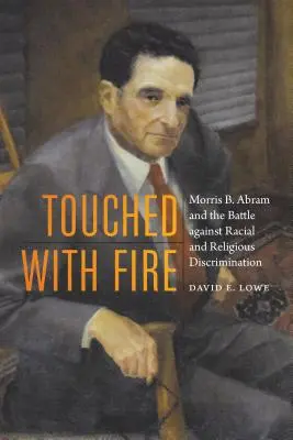 Dotknutý ohňom: Abram a boj proti rasovej a náboženskej diskriminácii - Touched with Fire: Morris B. Abram and the Battle Against Racial and Religious Discrimination