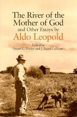 Rieka Matky Božej: A iné eseje Aldo Leopolda - The River of the Mother of God: And Other Essays by Aldo Leopold