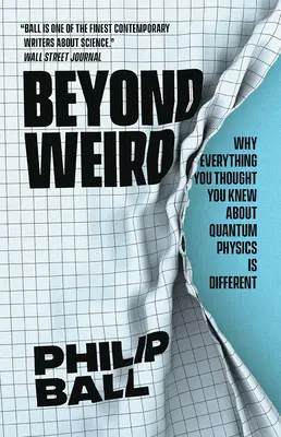 Za hranicami podivna: Prečo je všetko, čo ste si mysleli, že viete o kvantovej fyzike, inak. - Beyond Weird: Why Everything You Thought You Knew about Quantum Physics Is Different