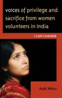 Hlasy privilegovaných a obetavých dobrovoľníčok v Indii: Môžem zmeniť - Voices of Privilege and Sacrifice from Women Volunteers in India: I Can Change