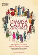 Kronika Magna Charty: Sprievodca mladého človeka 800 rokmi boja za slobodu - The Magna Carta Chronicle: A Young Person's Guide to 800 Years in the Fight for Freedom