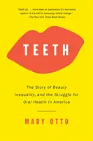 Zuby: Príbeh krásy, nerovnosti a boja za ústne zdravie v Amerike - Teeth: The Story of Beauty, Inequality, and the Struggle for Oral Health in America