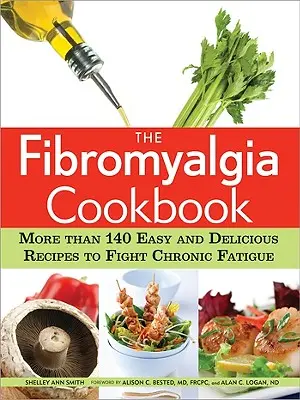 Kuchárska kniha o fibromyalgii: Viac ako 140 jednoduchých a chutných receptov na boj proti chronickej únave - The Fibromyalgia Cookbook: More Than 140 Easy and Delicious Recipes to Fight Chronic Fatigue
