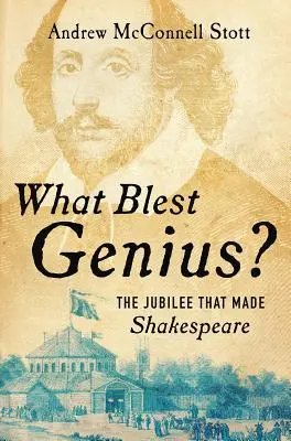 Čo je to za génia? Jubileum, ktoré vytvorilo Shakespeara - What Blest Genius?: The Jubilee That Made Shakespeare