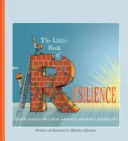 Malá kniha o odolnosti: Ako sa odraziť od nepriazne osudu a viesť plnohodnotný život - The Little Book of Resilience: How to Bounce Back from Adversity and Lead a Fulfilling Life