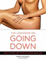 Nižšie o tom, ako ísť dole: Ako jej poskytnúť ohromujúci orálny sex - The Low Down on Going Down: How to Give Her Mind-Blowing Oral Sex