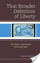 Širšia definícia slobody: Teória a prax New Deal - That Broader Definition of Liberty: The Theory and Practice of the New Deal