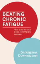 Poraziť chronickú únavu: Váš sprievodca krok za krokom k úplnému zotaveniu - Beating Chronic Fatigue: Your Step-By-Step Guide to Complete Recovery