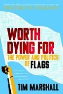 Za čo stojí za to zomrieť - Moc a politika vlajok - Worth Dying For - The Power and Politics of Flags