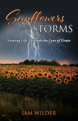 Slnečné kvety a búrky: Pohľad na život cez objektív milosti - SUNFLOWERS and STORMS: Viewing Life Through the Lens of Grace