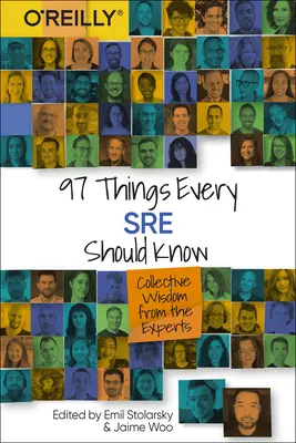 97 vecí, ktoré by mal vedieť každý Sre: Kolektívna múdrosť odborníkov - 97 Things Every Sre Should Know: Collective Wisdom from the Experts
