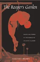 Žatevná záhrada: Smrť a moc vo svete atlantického otroctva - The Reaper's Garden: Death and Power in the World of Atlantic Slavery
