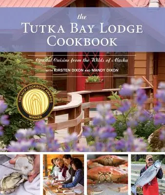 Kuchárska kniha Tutka Bay Lodge: Kuchárka z aljašskej divočiny - The Tutka Bay Lodge Cookbook: Coastal Cuisine from the Wilds of Alaska