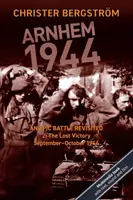 Arnhem 1944: An Epic Battle Revisited: 2. diel: Stratené víťazstvo. September-October 1944 - Arnhem 1944: An Epic Battle Revisited: Vol. 2: The Lost Victory. September-October 1944