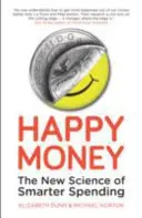 Šťastné peniaze - Nová veda o inteligentnejšom míňaní - Happy Money - The New Science of Smarter Spending
