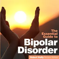 Bipolárna porucha: Základná príručka - Bipolar Disorder: The Essential Guide