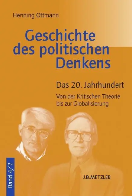 Dejiny politického myslenia: Zväzok 4.2: 20. storočie. Od kritickej teórie ku globalizácii - Geschichte Des Politischen Denkens: Band 4.2: Das 20. Jahrhundert. Von Der Kritischen Theorie Bis Zur Globalisierung